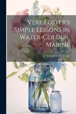 Vere Foster's Simple Lessons in Water-Colour. Marine by Foster, Vere Henry L.