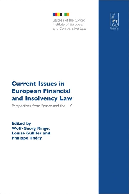 Current Issues in European Financial and Insolvency Law: Perspectives from France and the UK by Ringe, Wolf-Georg