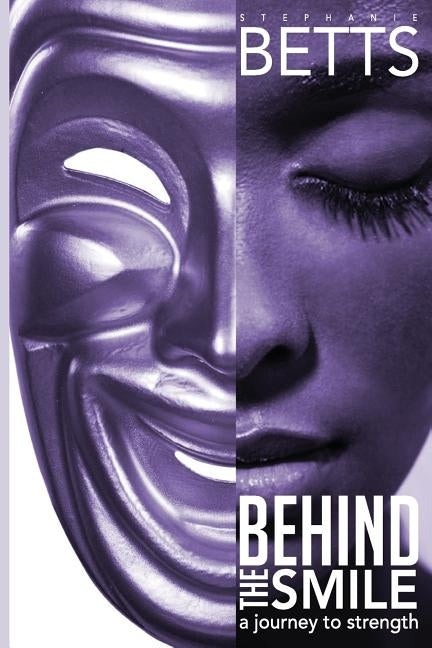 Behind The Smile: a journey to strength by Betts, Stephanie