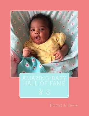 Amazing Baby Hall Of Fame 5 by Fields, Dionne L.