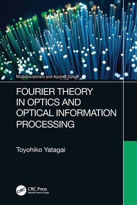 Fourier Theory in Optics and Optical Information Processing by Yatagai, Toyohiko