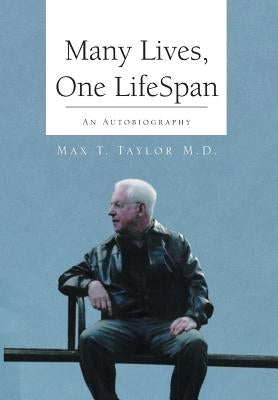 Many Lives, One Lifespan: An Autobiography by Taylor, Max T. M. D.