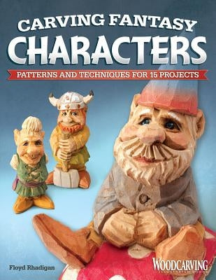 Carving Fantasy Characters: Patterns and Techniques for 15 Projects by Rhadigan, Floyd