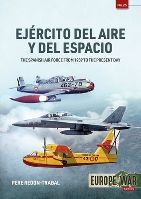 Ejército del Aire: The Spanish Air Force from 1939 to the Present Day by Redón-Trabal, Pere