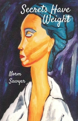 Secrets Have Weight by Sawyer, Norm