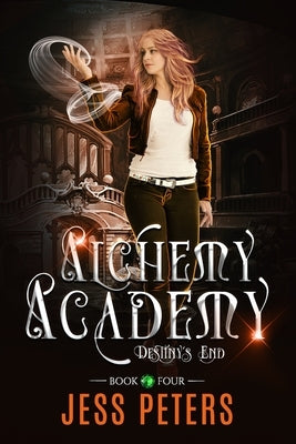 Alchemy Academy: Destiny's End by Peters, Jess