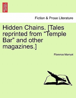 Hidden Chains. [Tales Reprinted from "Temple Bar" and Other Magazines.] Vol. II by Marryat, Florence