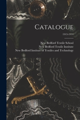 Catalogue; 1913-1914 by New Bedford Textile School