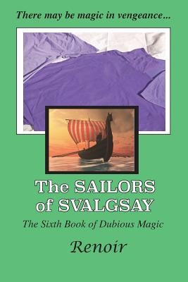 The Sailors Of Svalgsay: The Sixth Book of Dubious Magic by Renoir