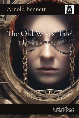 The Old Wives' Tale: The Omnibus Edition by Bennett, Arnold