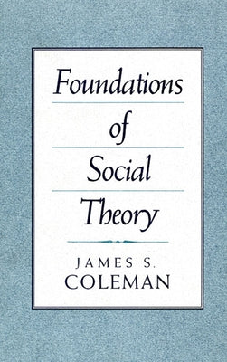 Foundations of Social Theory by Coleman, James
