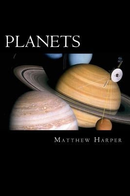 Planets: A Fascinating Book Containing Planet Facts, Trivia, Images & Memory Recall Quiz: Suitable for Adults & Children by Harper, Matthew