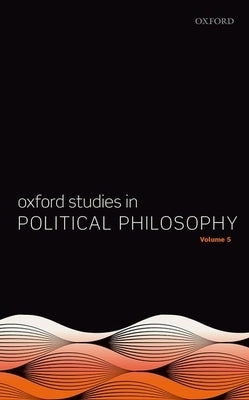 Oxford Studies in Political Philosophy Volume 5 by Sobel, David