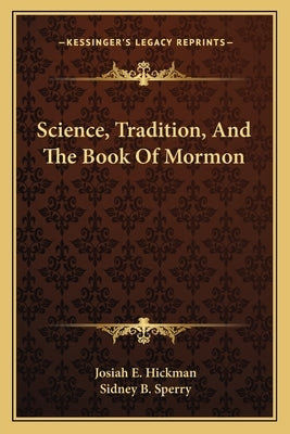 Science, Tradition, And The Book Of Mormon by Hickman, Josiah E.