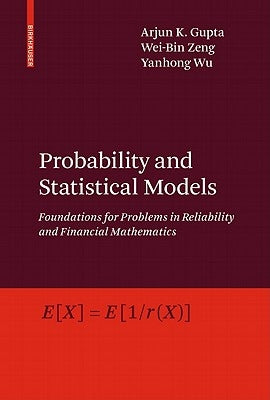Probability and Statistical Models: Foundations for Problems in Reliability and Financial Mathematics by Gupta, Arjun K.