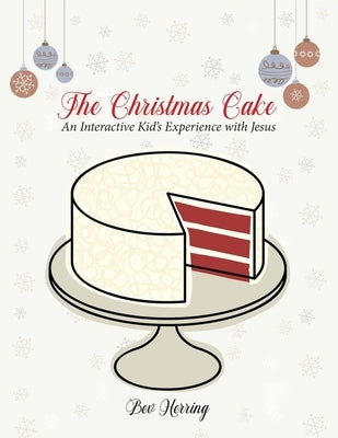 The Christmas Cake: An Interactive Kid's Experience with Jesus by Herring, Bev