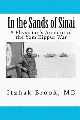 In the Sands of Sinai: A Physician's Account of the Yom Kippur War by Brook, Itzhak