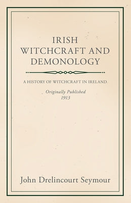 Irish Witchcraft and Demonology by Seymour, John Drelincourt