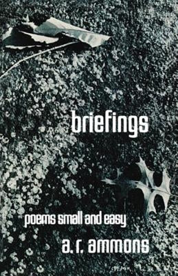 Briefings: Poems Small and Easy by Ammons, A. R.