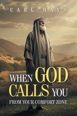 When God Calls You From Your Comfort Zone by Hays, Carl