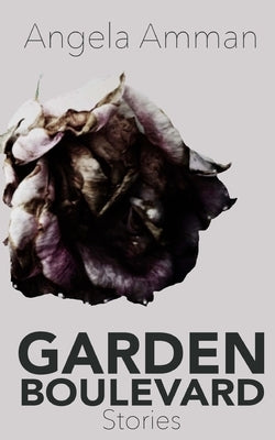 Garden Boulevard: Stories by Amman, Angela