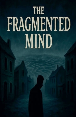 The Fragmented Mind by Beckley, Cameron