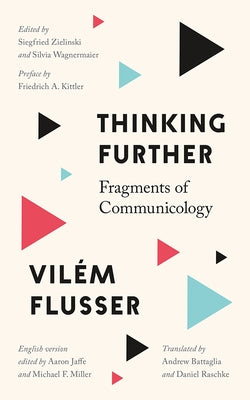 Thinking Further: Fragments of Communicology by Flusser, Vilém