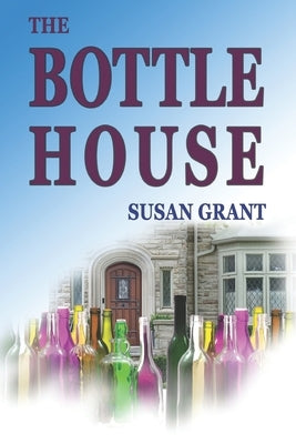 The Bottle House by Grant, Susan