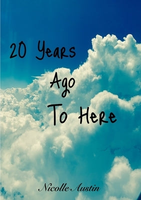 20 Years Ago To Here by Austin, Nicolle