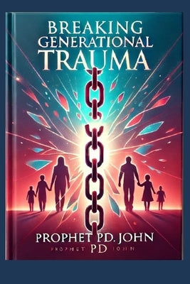 Breaking Generational Trauma by John, Prophet Pd