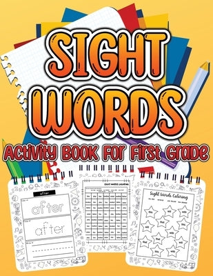 Sight Word Activity Book For First Grade Kids: Essential Sight Words for Kids Learning to Write and Read. Big Activity Pages to Learn, Trace & Practic by Publishing Press, Am