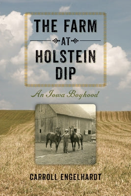 The Farm at Holstein Dip: An Iowa Boyhood by Engelhardt, Carroll