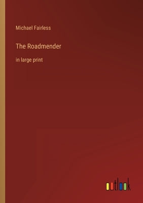The Roadmender: in large print by Fairless, Michael