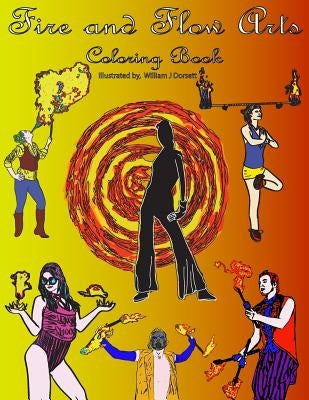 Fire and Flow Arts Coloring Book by Dorsett, William J.