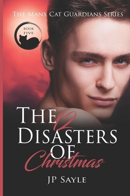 The Twelve Disasters of Christmas by Sayle, Jp
