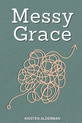 Messy Grace by Alderman, Kristen