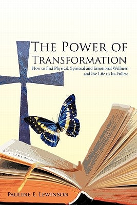 The Power of Transformation: How to Find Physical, Spiritual and Emotional Wellness And Live Life to Its Fullest by Lewinson, Pauline E.