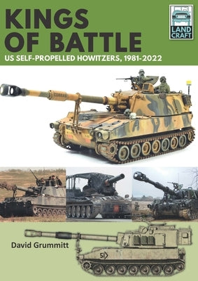 Land Craft 13 Kings of Battle Us Self-Propelled Howitzers, 1981-2022 by Grummitt, David