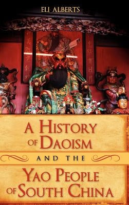 A History of Daoism and the Yao People of South China by Alberts, Eli