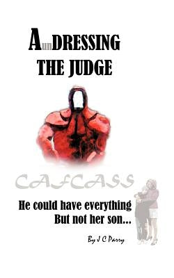 A'Undressing the Judge: He Could Have Everything - But Not Her Son by Parry, Jc