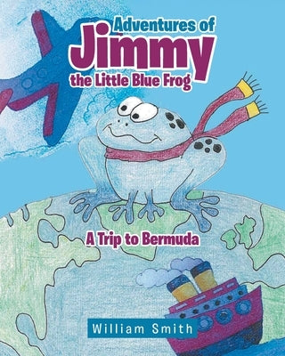 Adventures of Jimmy the Little Blue Frog by Smith, William