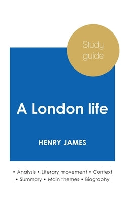 Study guide A London life by Henry James (in-depth literary analysis and complete summary) by James, Henry