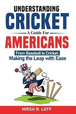 Understanding Cricket A Guide For Americans by Leff, Hirsh R.