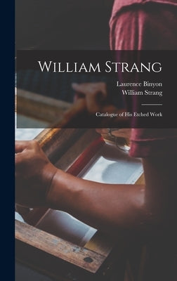 William Strang: Catalogue of His Etched Work by Binyon, Laurence