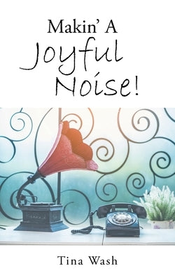 Makin' a Joyful Noise! by Wash, Tina