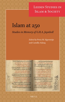 Islam at 250: Studies in Memory of G.H.A. Juynboll by M. Sijpesteijn