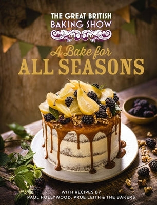 The Great British Baking Show: A Bake for All Seasons by Great British Baking Show Bakers