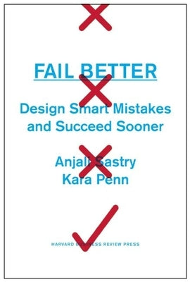 Fail Better: Design Smart Mistakes and Succeed Sooner by Sastry, Anjali