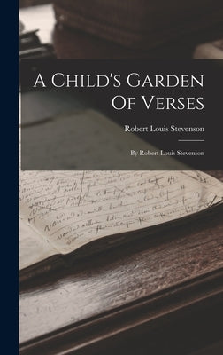 A Child's Garden Of Verses: By Robert Louis Stevenson by Stevenson, Robert Louis