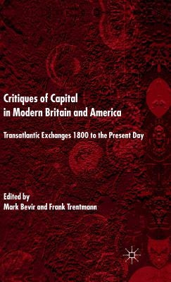 Critiques of Capital in Modern Britain and America: Transatlantic Exchanges 1800 to the Present Day by Bevir, M.
